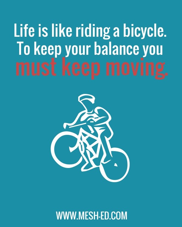 Life is like riding a bicycle. to Design 