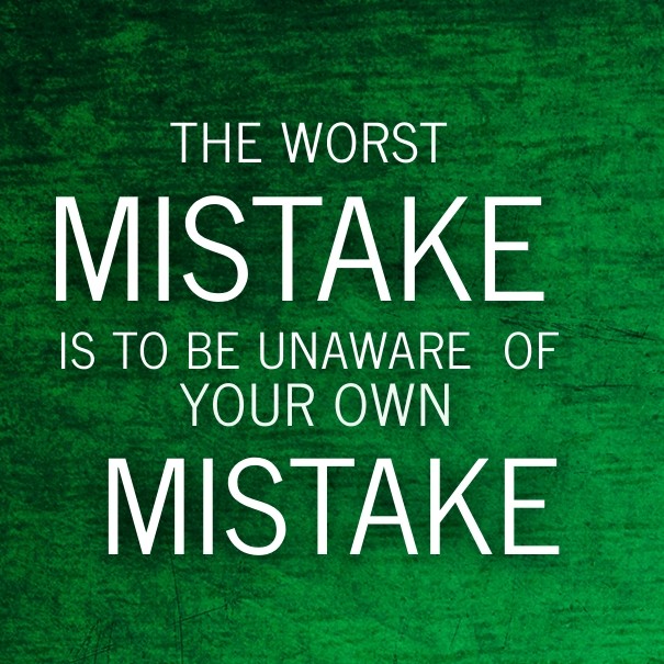 The worst mistake is to be unaware Design 