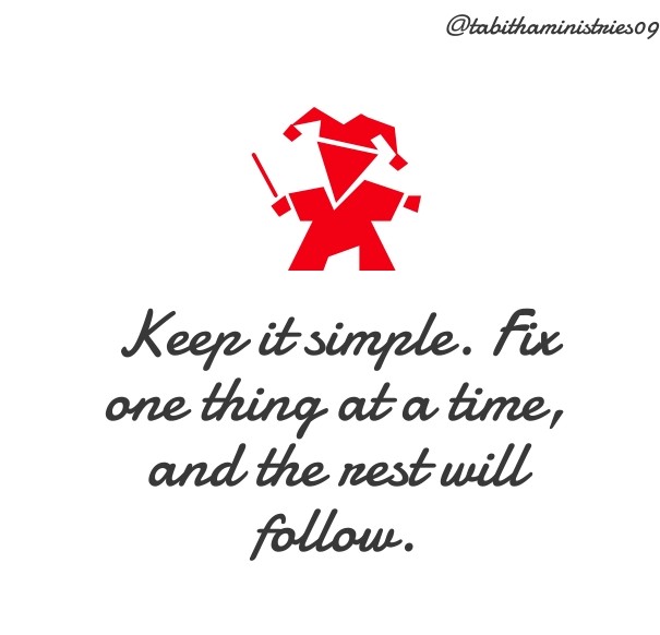Keep it simple. fix one thing at a Design 