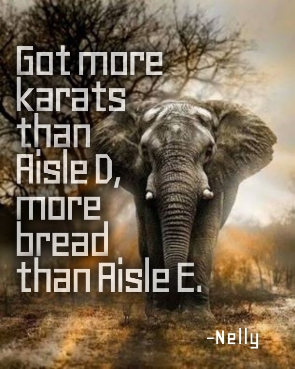 Got more karats than aisle d, more Design 
