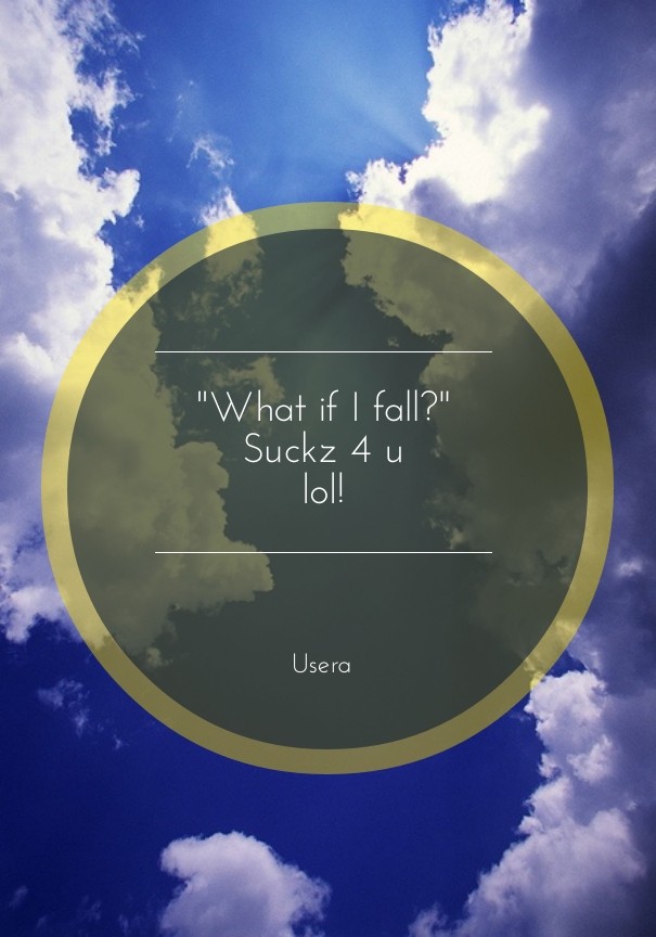 &quot;what if i fall?&quot; suckz 4 Design 