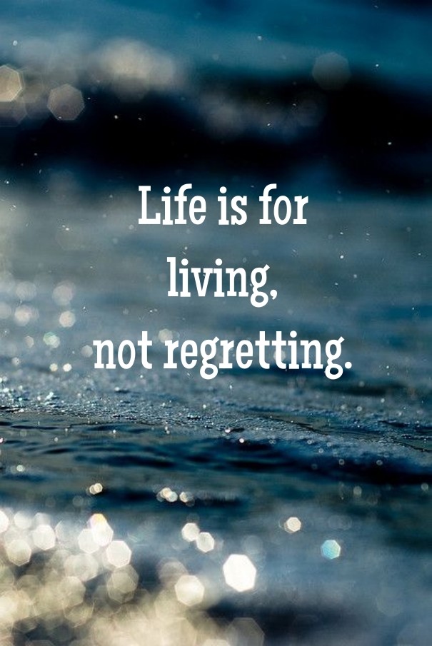 Life is for living, not regretting. Design 