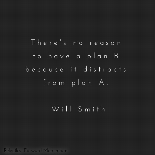 There's no reason to have a plan b Design 