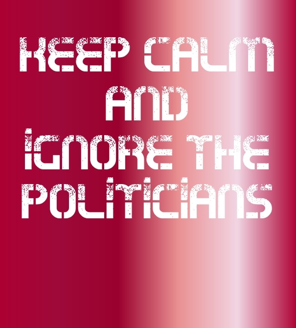 Keep calm and ignore the politicians Design 