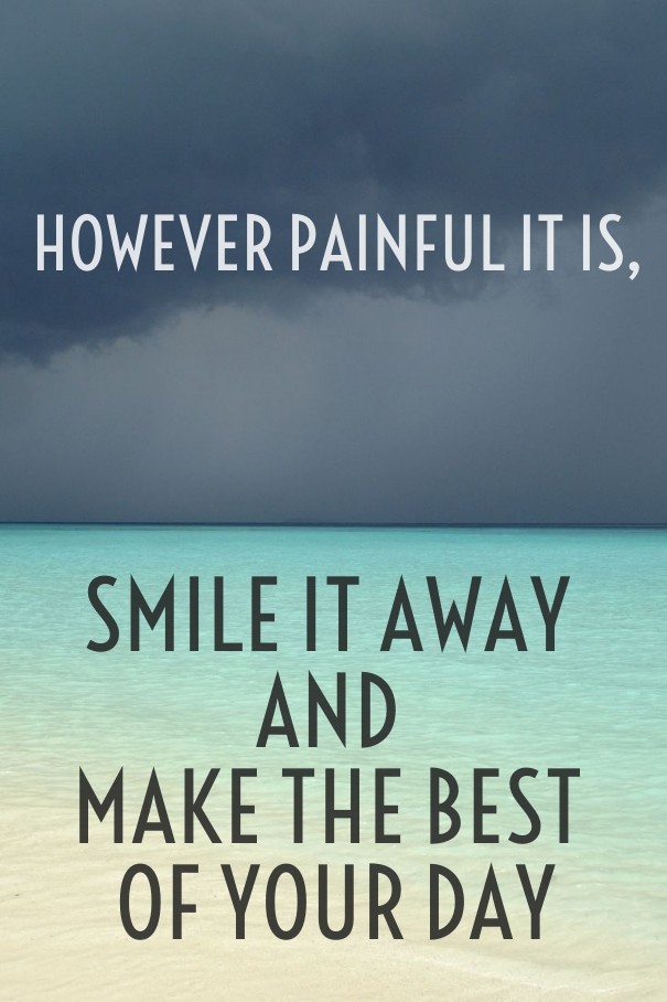 However painful it is, smile it away Design 