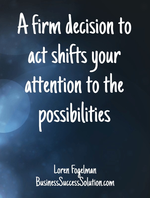A firm decision to act shifts your Design 