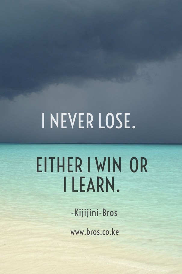 I never lose. either i win or i Design 