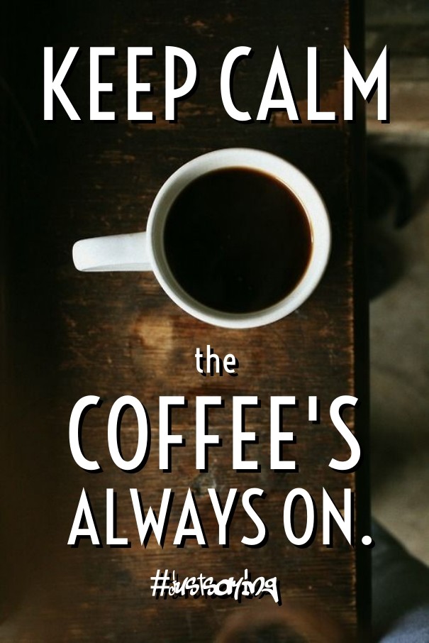 Keep calm the coffee's always on. Design 