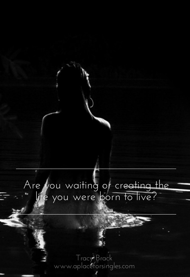 Are you waiting or creating the life Design 