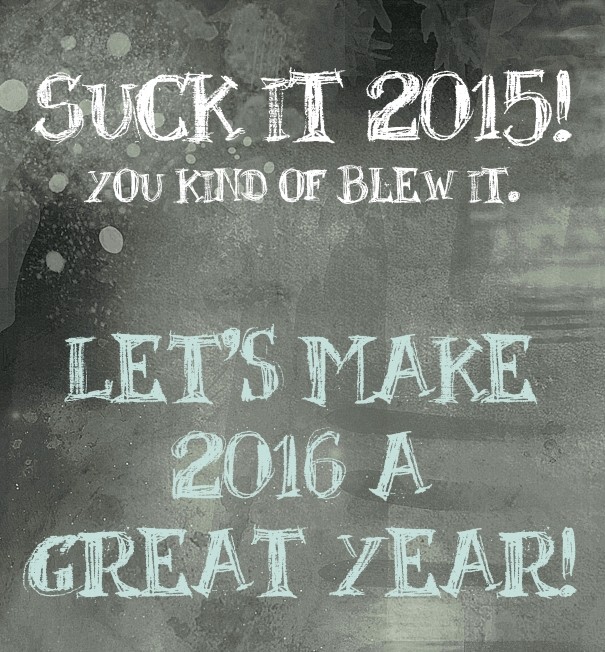 Suck it 2015!  Design 