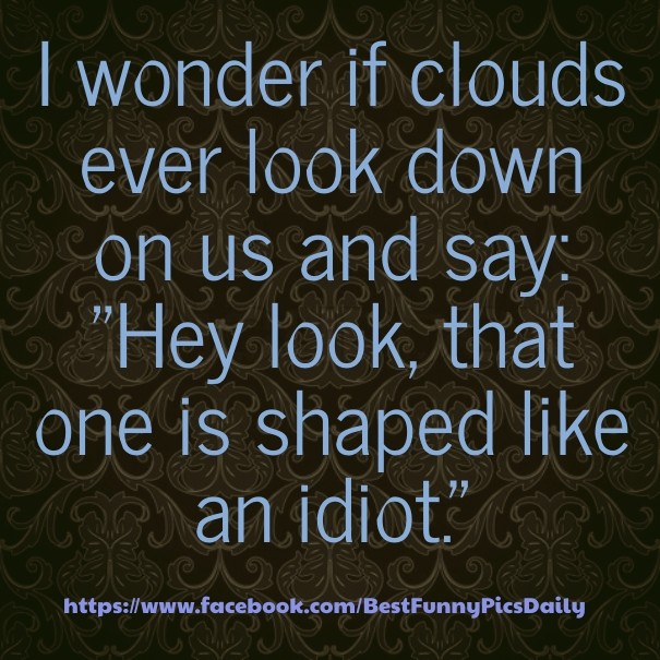 I wonder if clouds ever look down on Design 