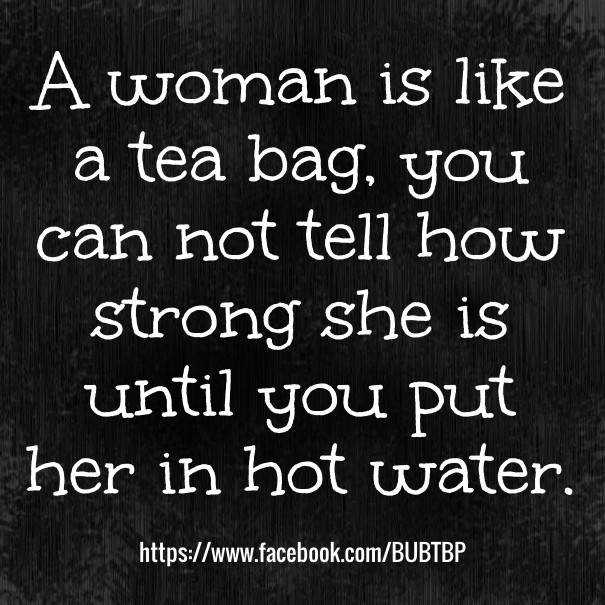 A woman is like a tea bag, you can Design 