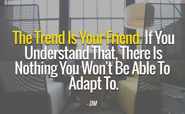 The trend is your friend. if you Design 