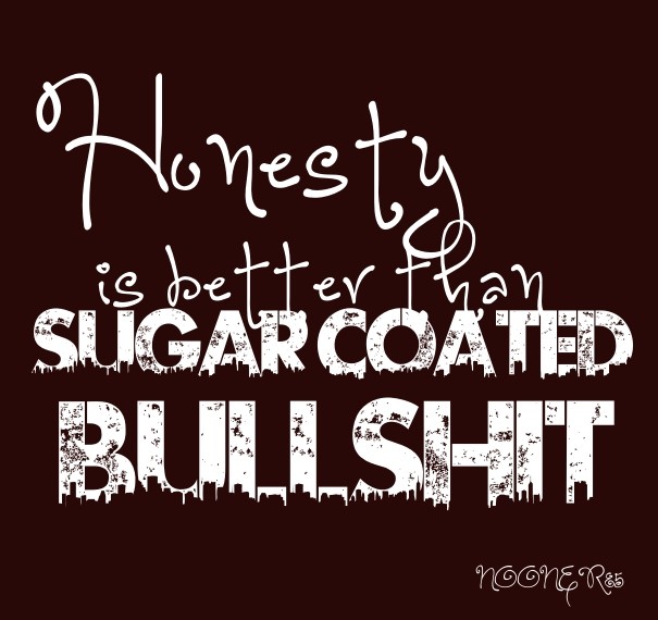 Honesty is better than sugar coated Design 