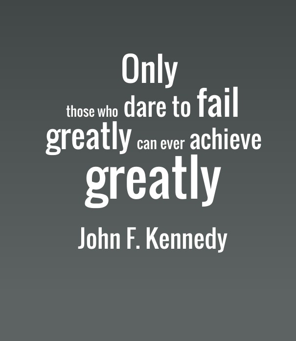 Only those who dare to fail greatly Design 