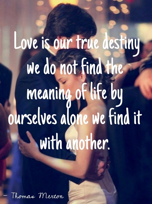 Love is our true destiny we do not Design 