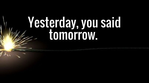 Yesterday, you said tomorrow. Design 