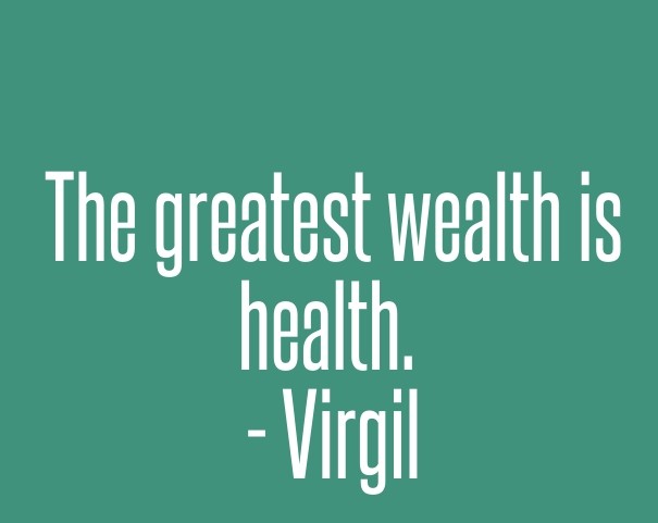The greatest wealth is health. - Design 