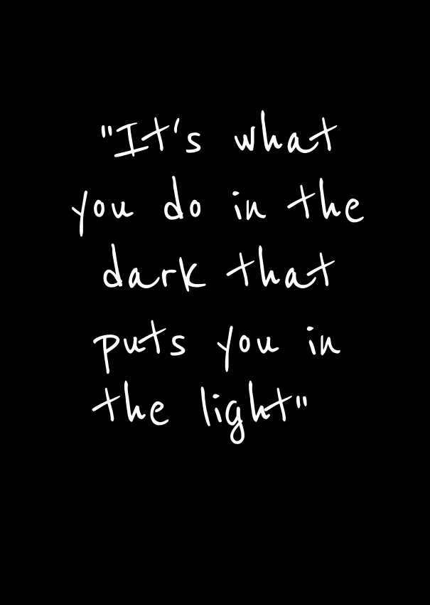 &quot;it's what you do in the dark Design 
