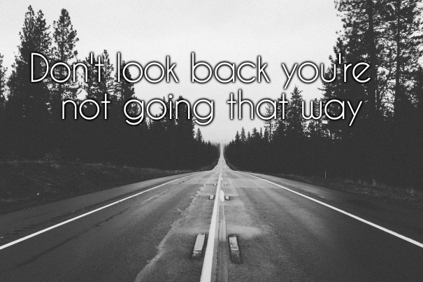 Don't look back you're not going Design 