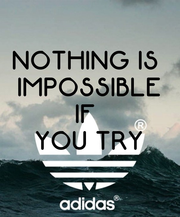 Nothing is impossibleif you try Design 