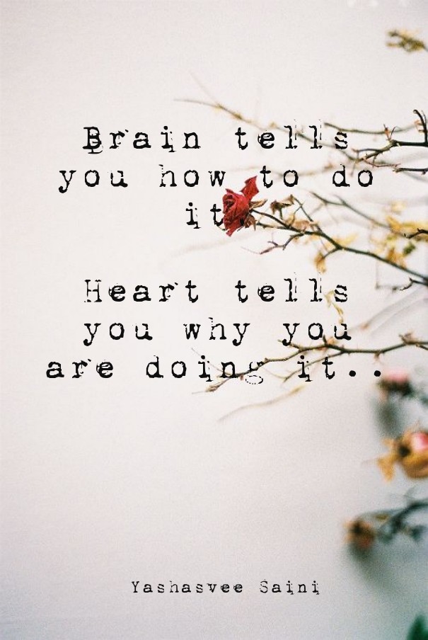 Brain tells you how to do it, heart Design 