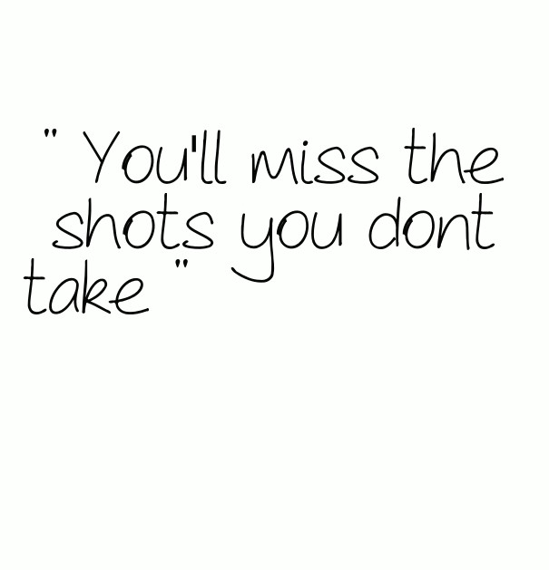 &quot; you'll miss the shots you Design 
