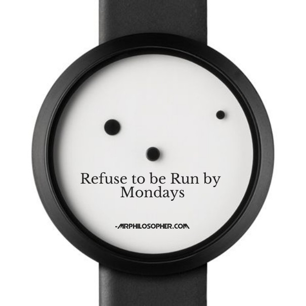 Refuse to be run by mondays Design 