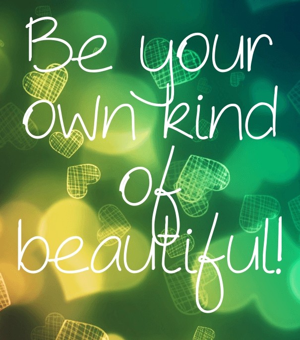 Be your own kind of beautiful! Design 