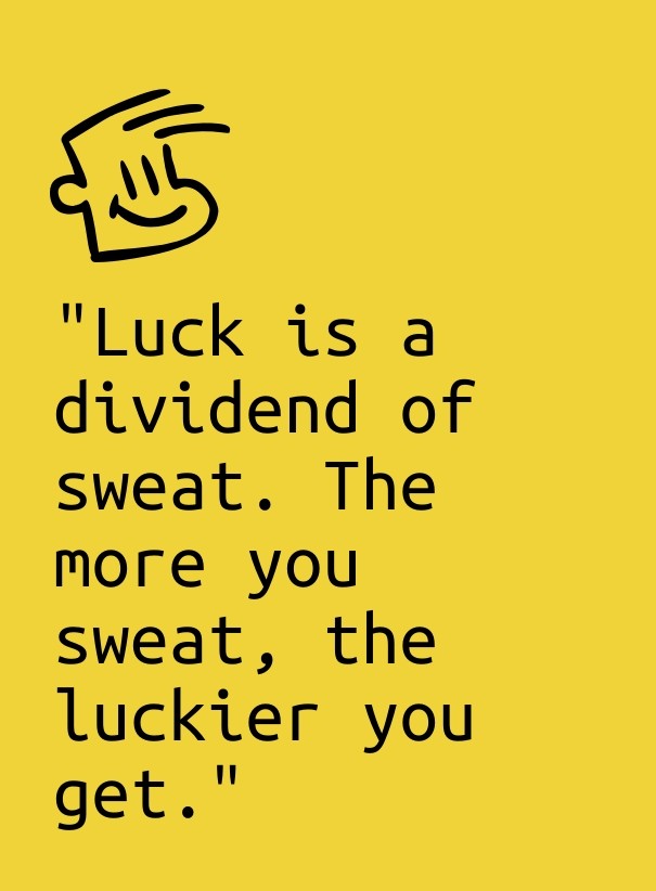 &quot;luck is a dividend of sweat. Design 