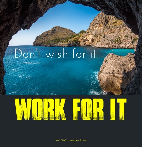 Don't wish for it work for it just Design 