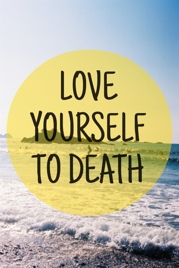 Love yourself to death Design 