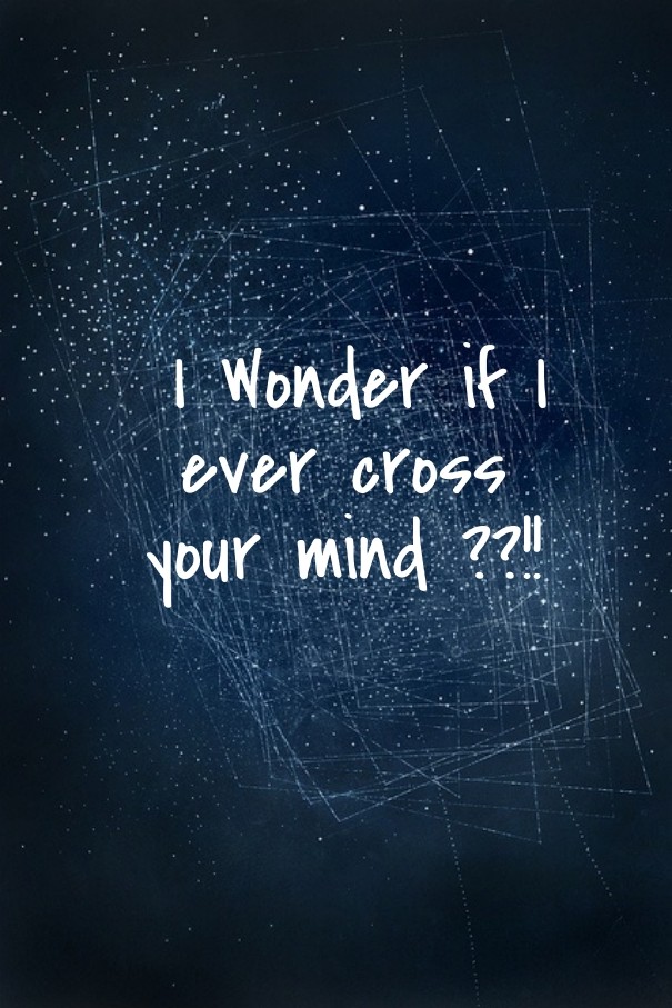 I wonder if i ever cross your mind Design 