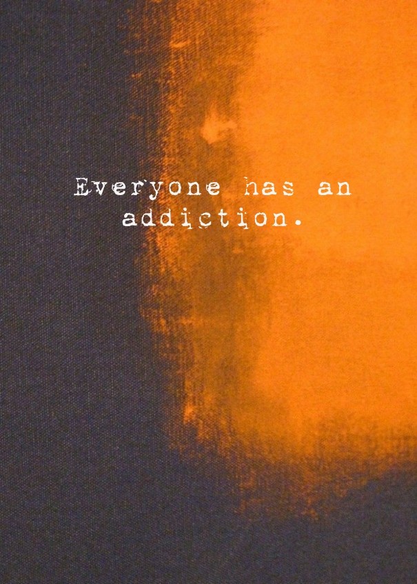 Everyone has an addiction. Design 