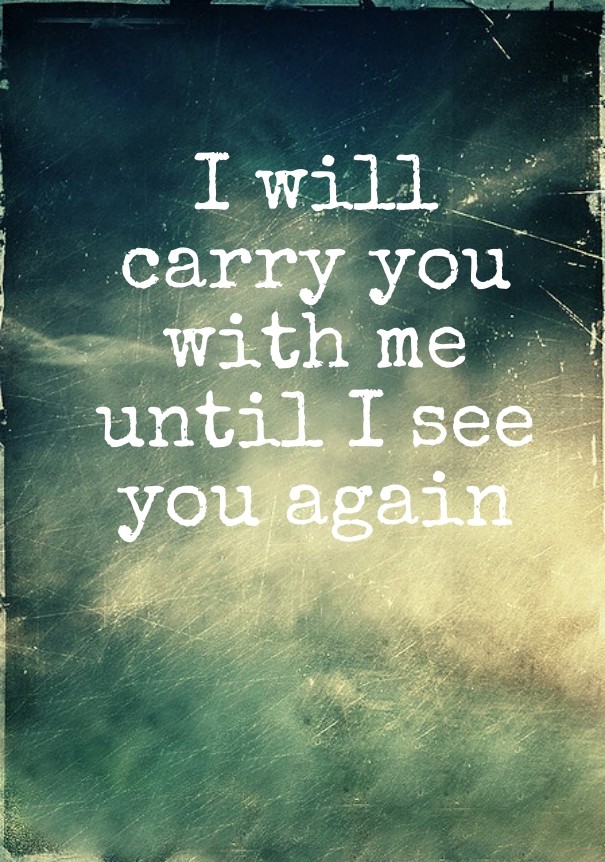 I will carry you with me until i see Design 
