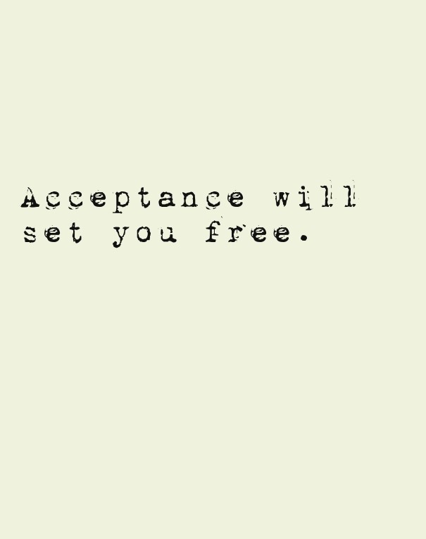 Acceptance will set you free. Design 