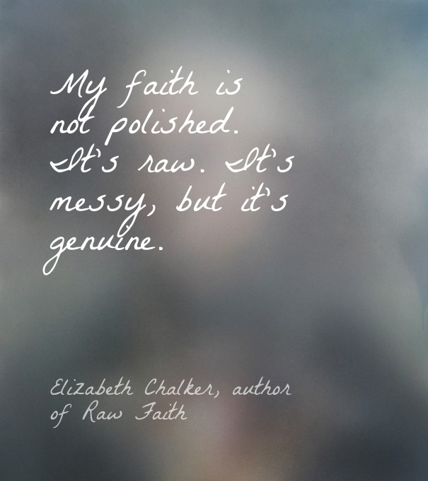 My faith is not polished. it's raw. Design 