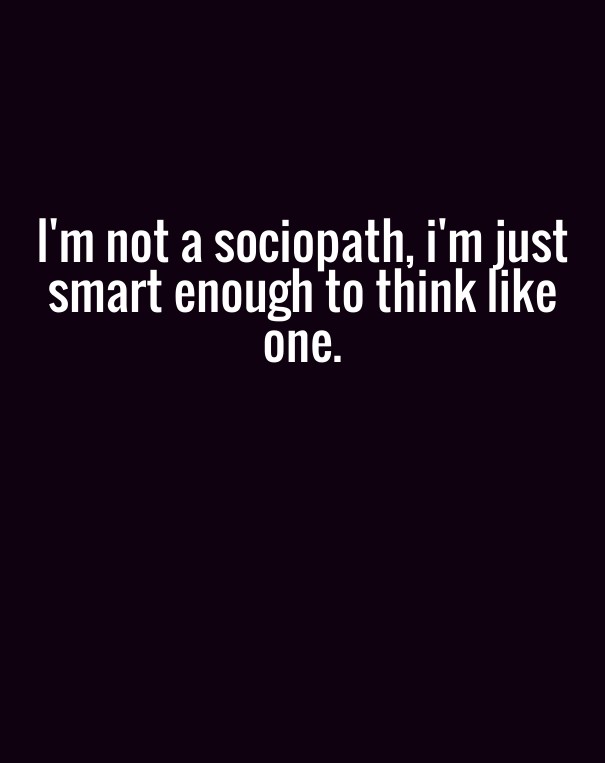 I'm not a sociopath, i'm just smart Design 