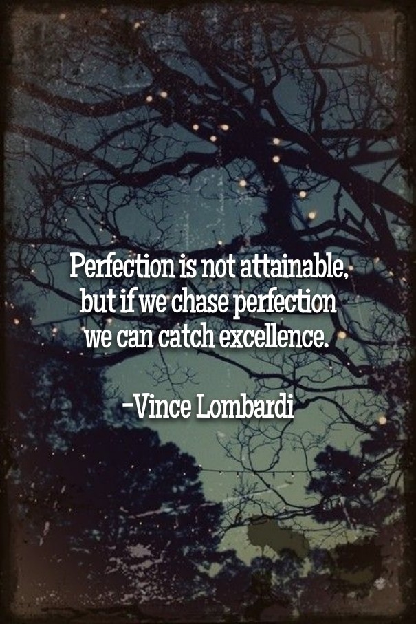 Perfection is not attainable, but if Design 
