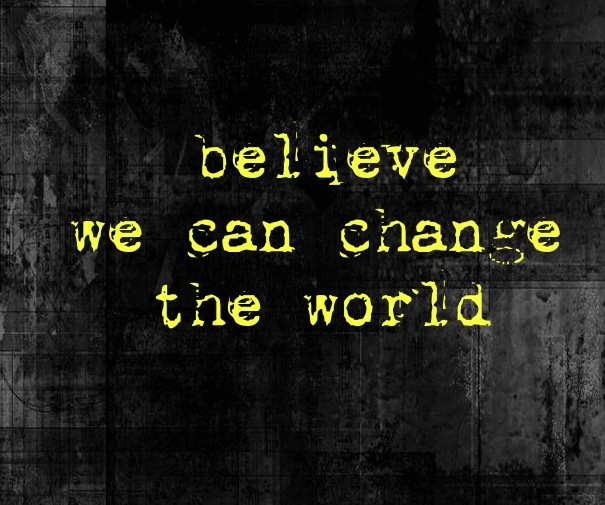 Believe we can changethe world Design 