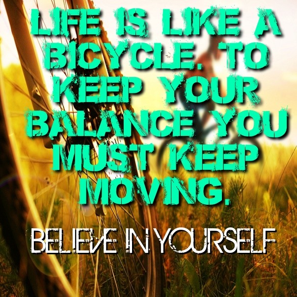 Life is like a bicycle. to keep your Design 