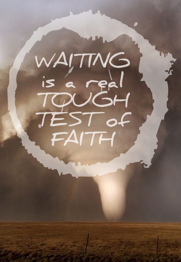 Waiting is a real tough test of faith Design 