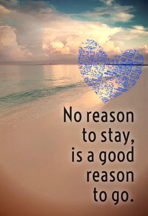 No reason to stay, is a good reason Design 