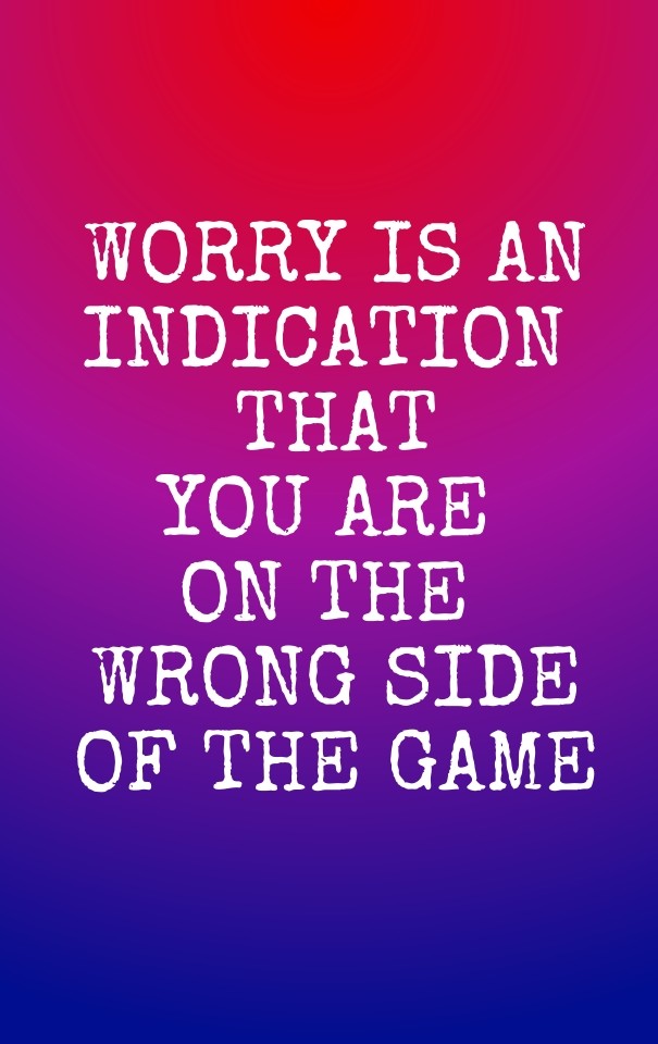 Worry is an indication thatyou are Design 