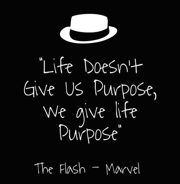 &quot;life doesn't give us purpose, Design 