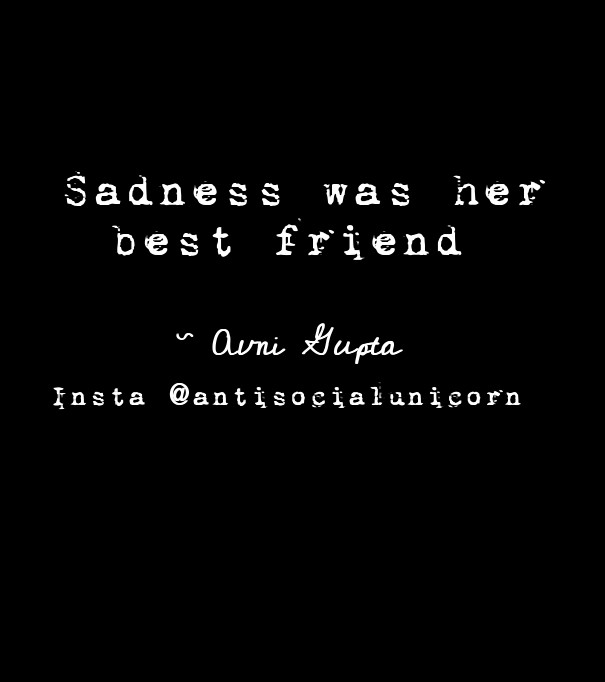 Sadness was her best friend ~ avni Design 