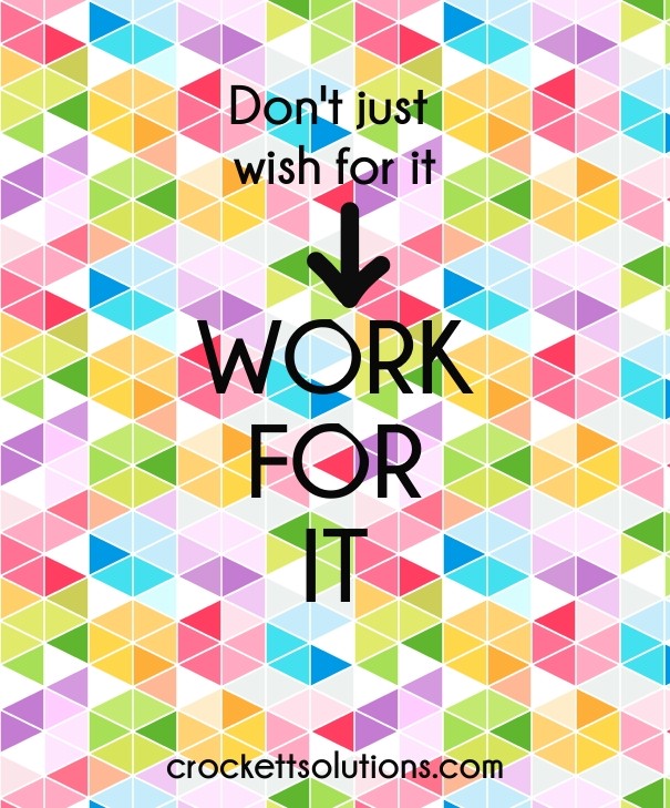 Don't just wish for it work for it Design 