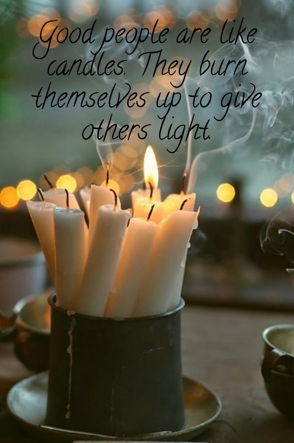 Good people are like candles. they Design 