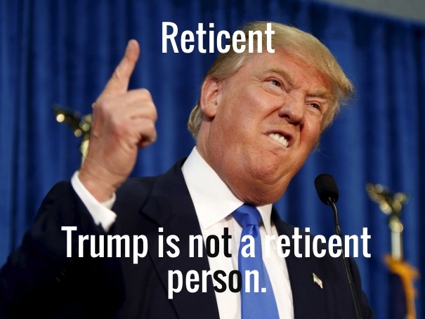 Trump is not a reticent person. Design 