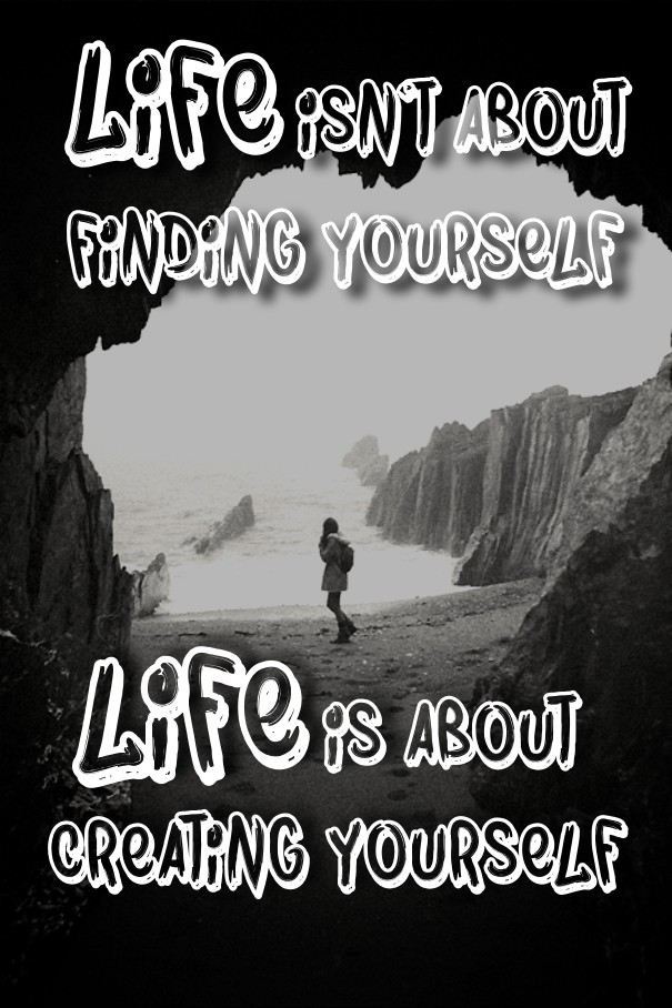 Life isn't about finding yourself Design 